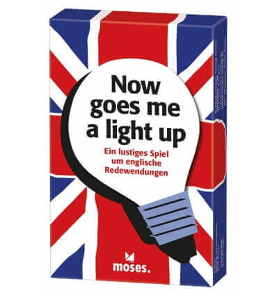moses. Now goes me a light up Englische Redewendungen